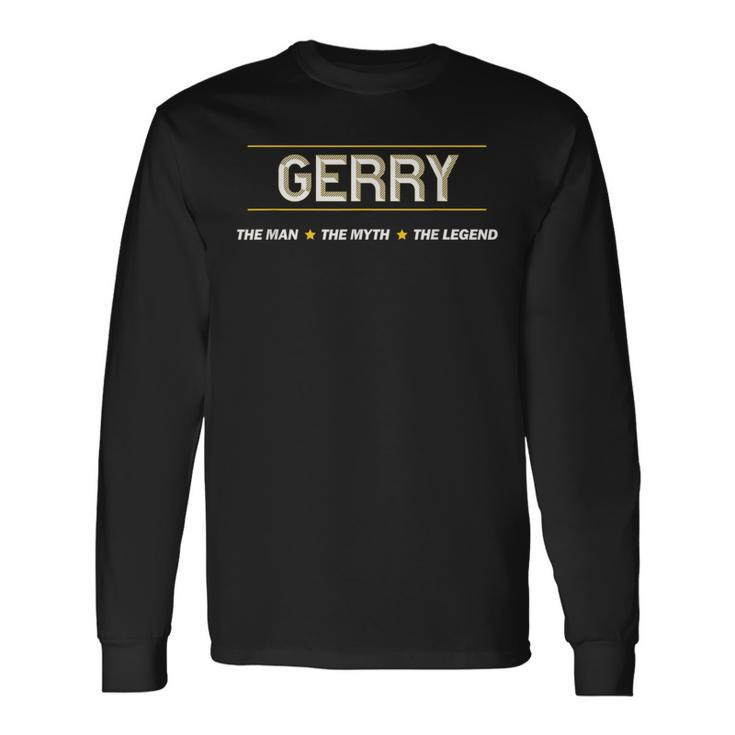 Gerry The Man The Myth The Legend Boys Name Long Sleeve T-Shirt