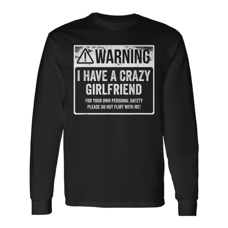 My Gf Is Crazy Warning I Have A Crazy Girlfriend Long Sleeve T-Shirt