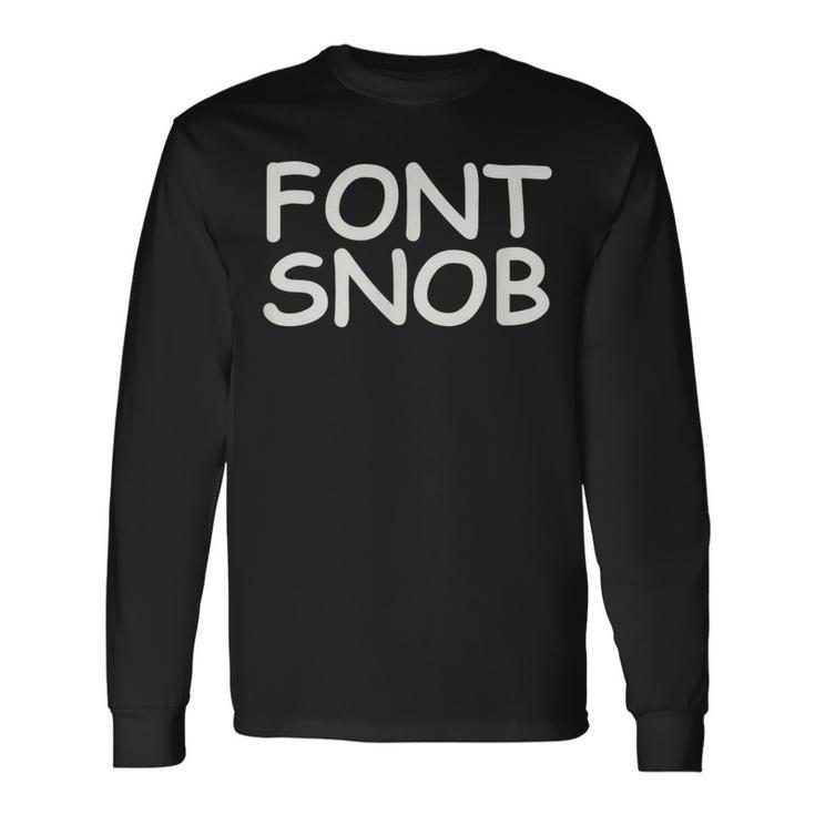 For Graphic er Font Snob Comic Sans Long Sleeve T-Shirt