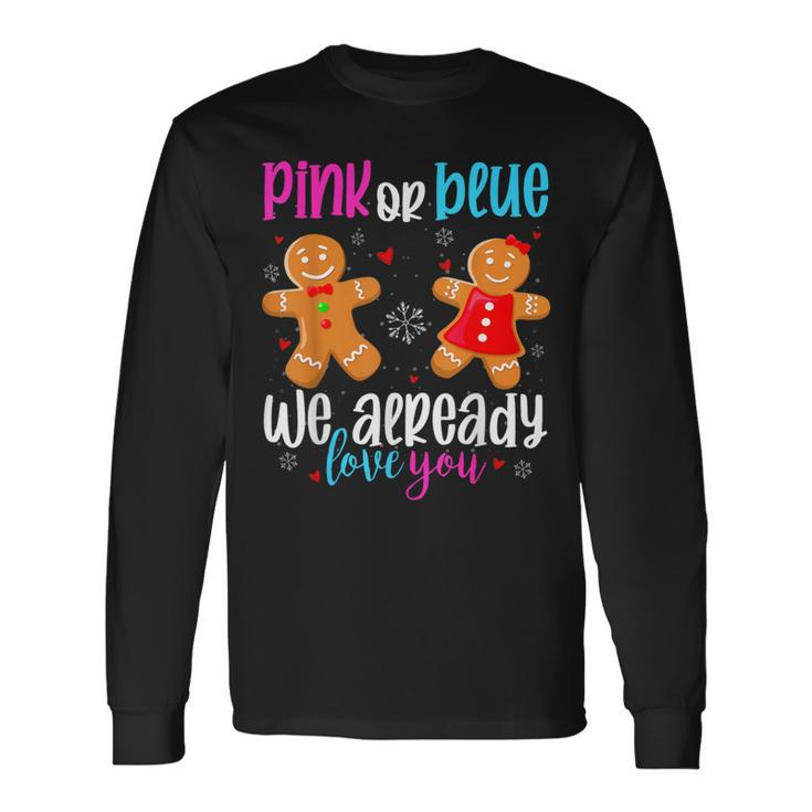 Gingerbread Gender Reveal Pink Or Blue We Already Love You Long Sleeve T-Shirt