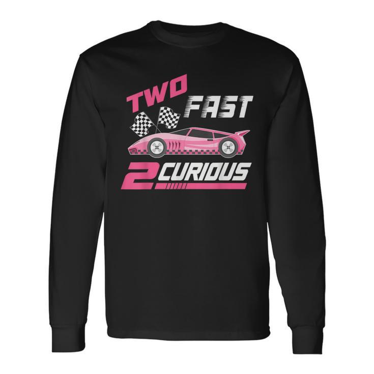 Girl Race Car Birthday Decorations Two Fast 2 Curious 2Nd Long Sleeve T-Shirt