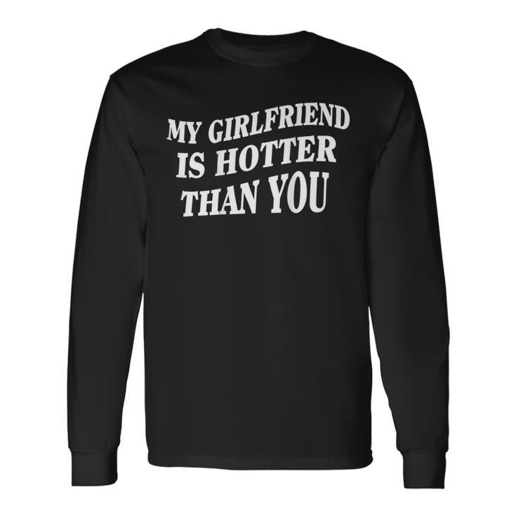 My Girlfriend Is Hotter Than You On Back Long Sleeve T-Shirt
