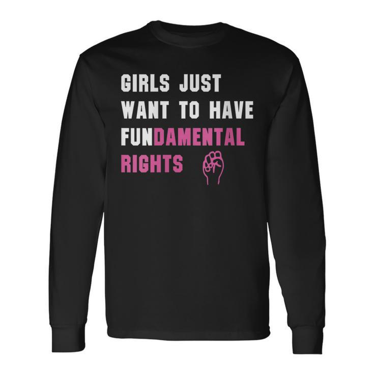 Girls Just Want To Have Fundamental Rights T Long Sleeve T-Shirt