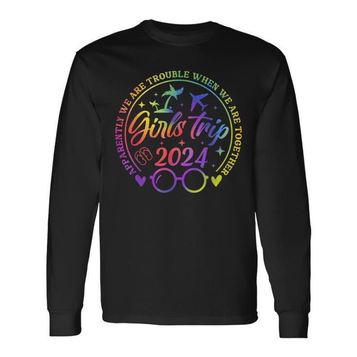 Girls Trip 2024 Apparently Are Trouble When We Are Together Long Sleeve T-Shirt