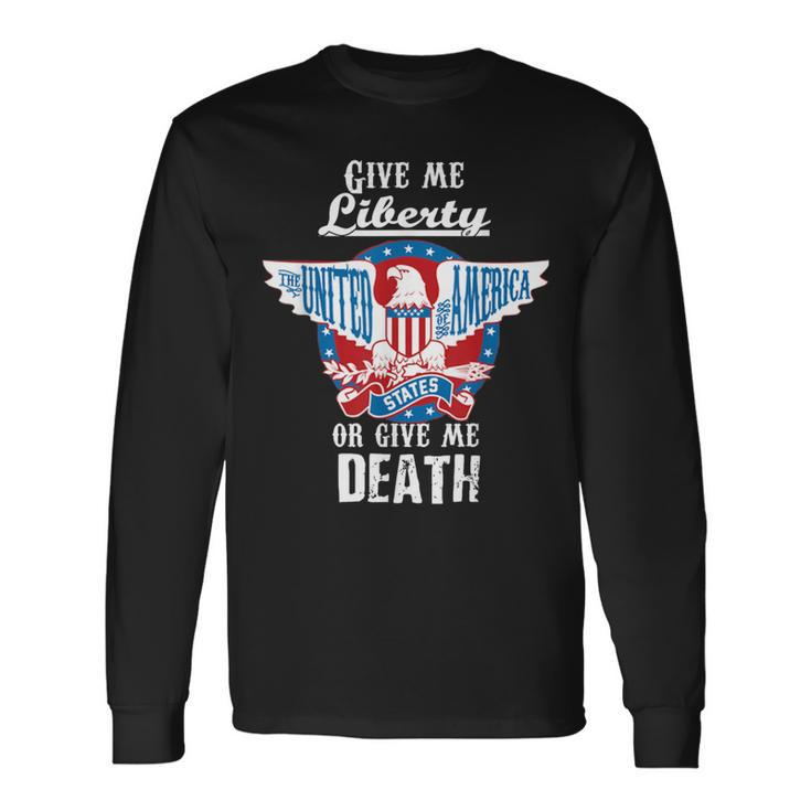 Give Me Liberty Or Give Me Death 4Th Of July Long Sleeve T-Shirt