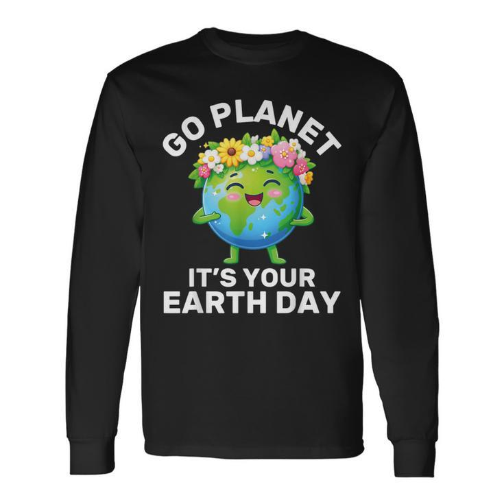 Go Planet It's Your Earth Day Cute Earth Earth Day Long Sleeve T-Shirt