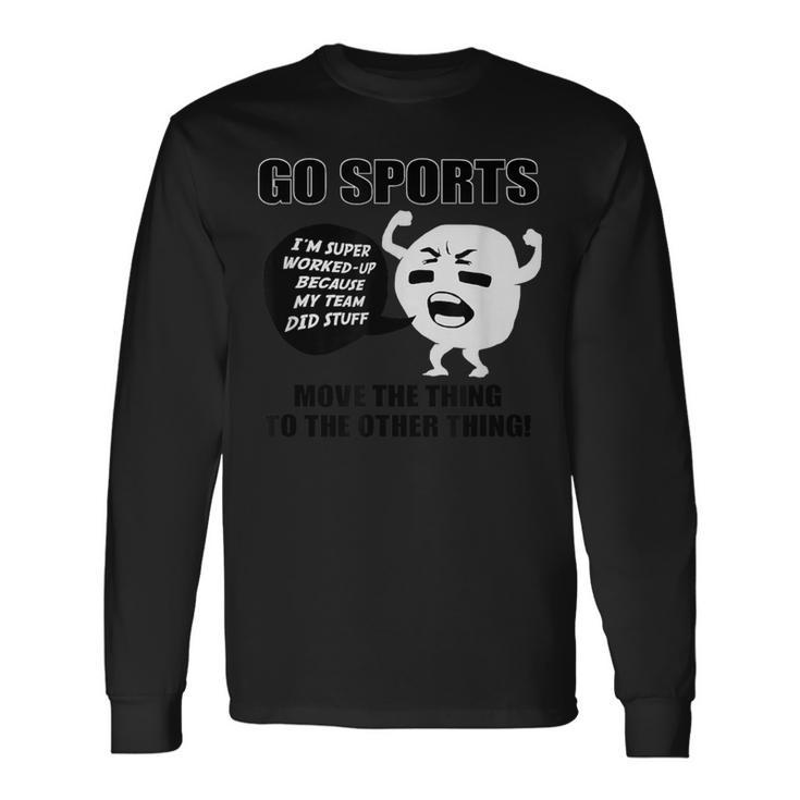 Go Sports Move The Thing To The Other Thing Long Sleeve T-Shirt