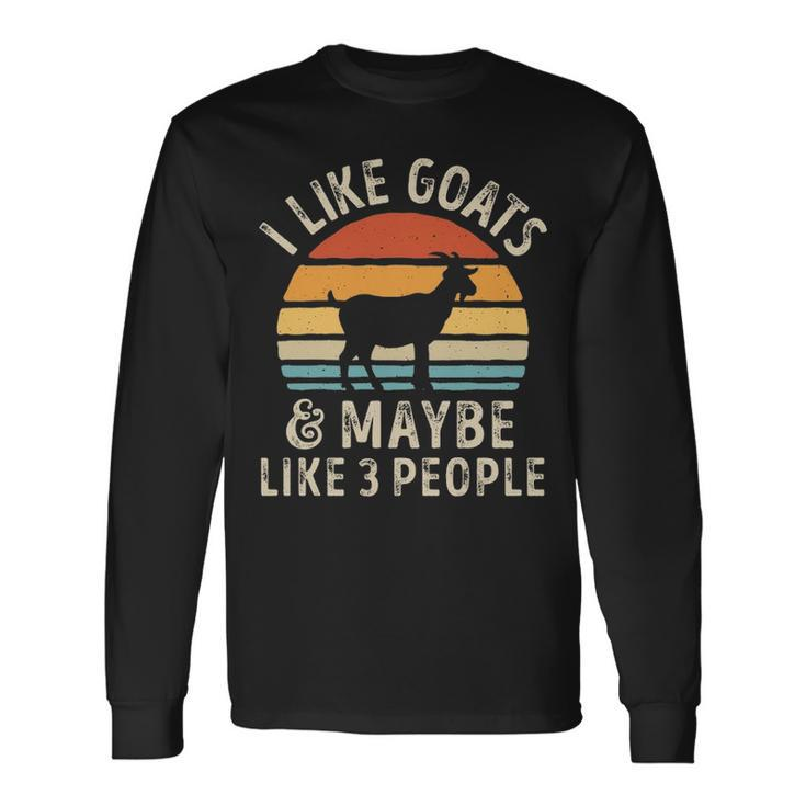 I Like Goats And Maybe Like 3 People Goat Long Sleeve T-Shirt