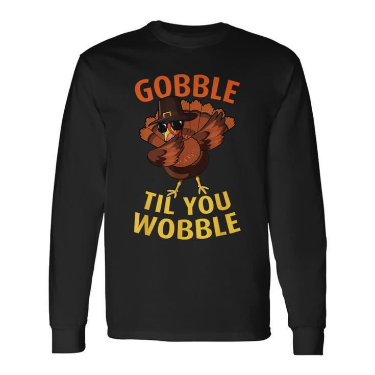 Gobble Til You Wobble Dabbing Turkey Thanksgiving Day Long Sleeve T-Shirt