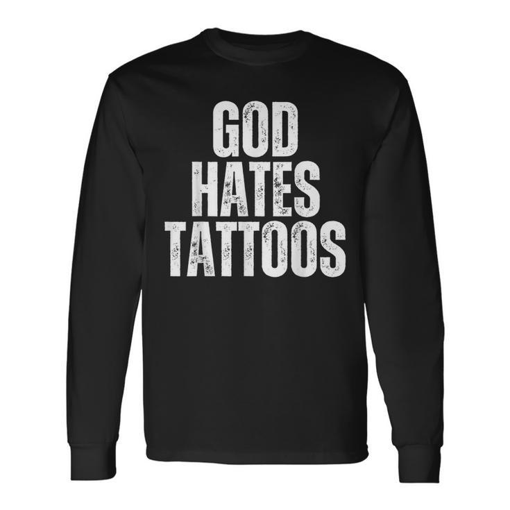 God Hates Tattoos Tattooing Anti Tattoo Long Sleeve T-Shirt