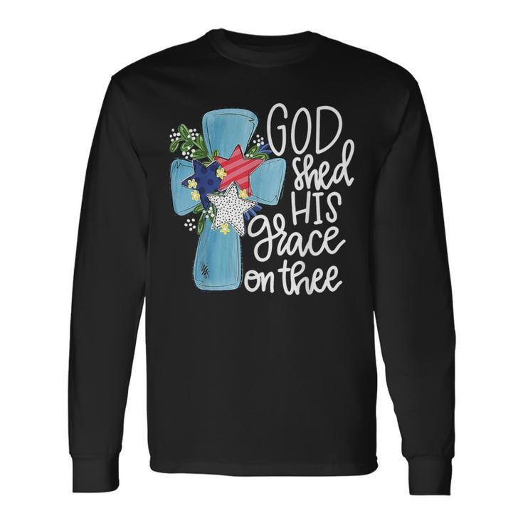 God Shed His Grace On Thee Long Sleeve T-Shirt Gifts ideas