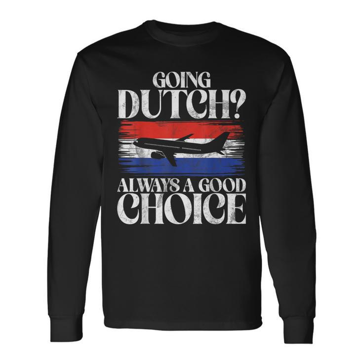 Going Dutch Always A Good Choice Dutch Long Sleeve T-Shirt Gifts ideas
