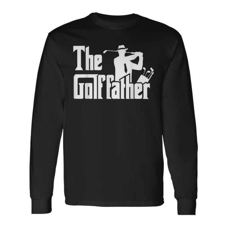 The Golf Father Quote For Golfers Long Sleeve T-Shirt