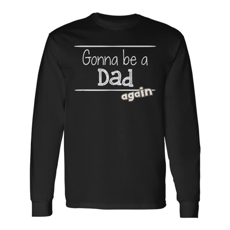 Gonna Be A Dad Again – Baby Enthüllung Dusche Für Papa Langarmshirts Geschenkideen