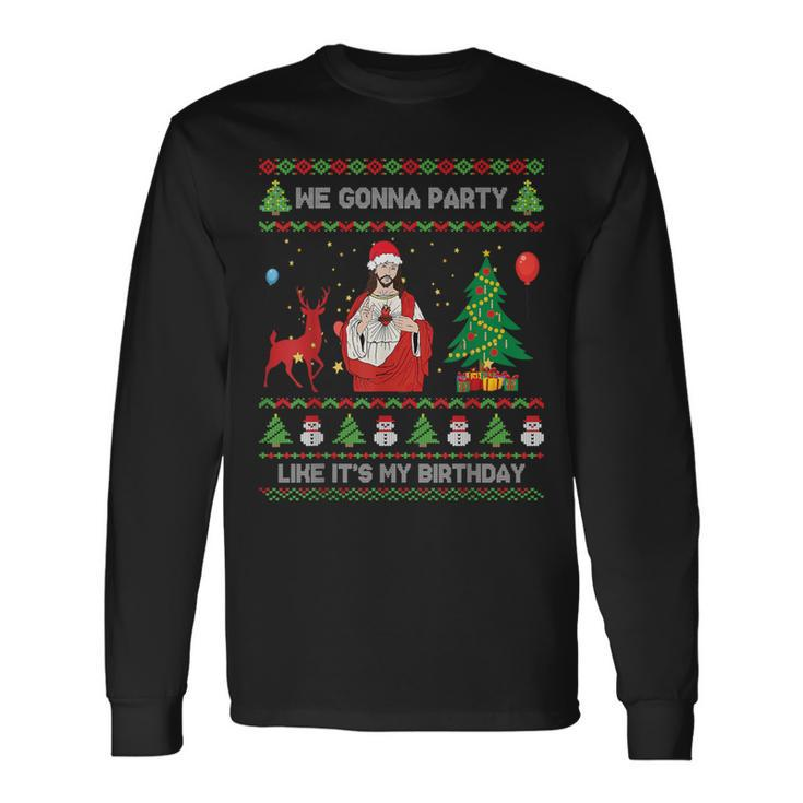 We Gonna Party Like It's My Birthday Jesus Ugly Christmas Long Sleeve T-Shirt