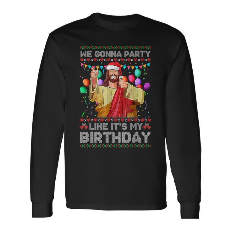 We Gonna Party Like It's My Birthday Ugly Christmas Sweater Long Sleeve T-Shirt
