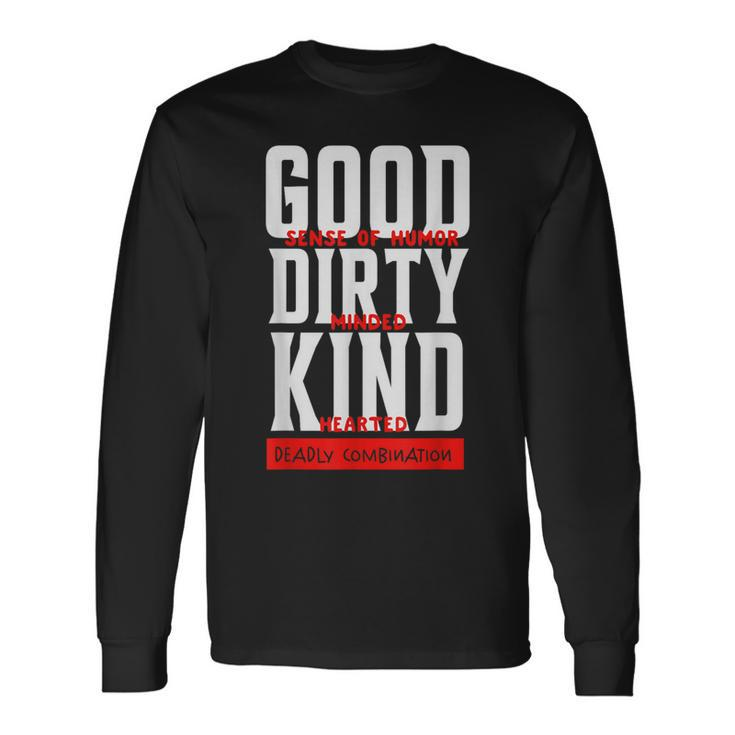 Good Sense Of Humor Dirty Minded Kind Hearted Long Sleeve T-Shirt