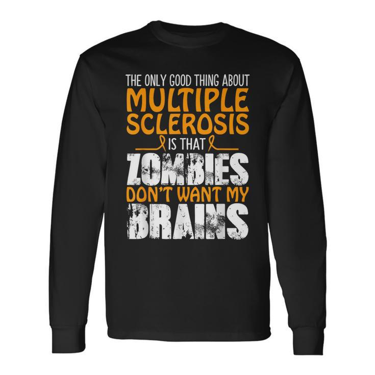 The Only Good Thing About Multiple Sclerosis Zombies Long Sleeve T-Shirt