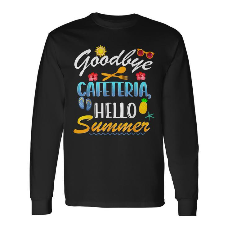 Goodbye Cafeteria Hello Summer Lunch Lady Last Day Of School Long Sleeve T-Shirt