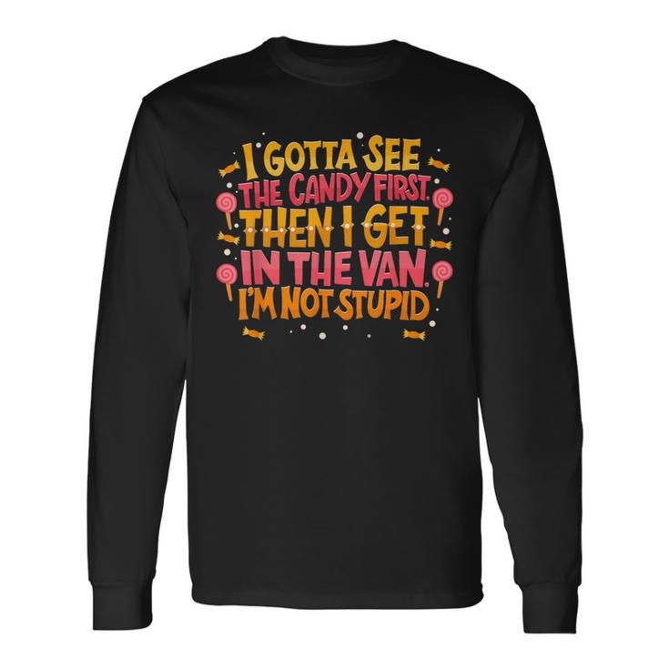 I Gotta See The Candy First I'm Not Stupid Creepy Adult Long Sleeve T-Shirt