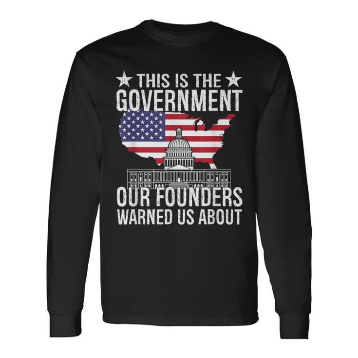 This Is The Government Our Founders Warned Us About Long Sleeve T-Shirt