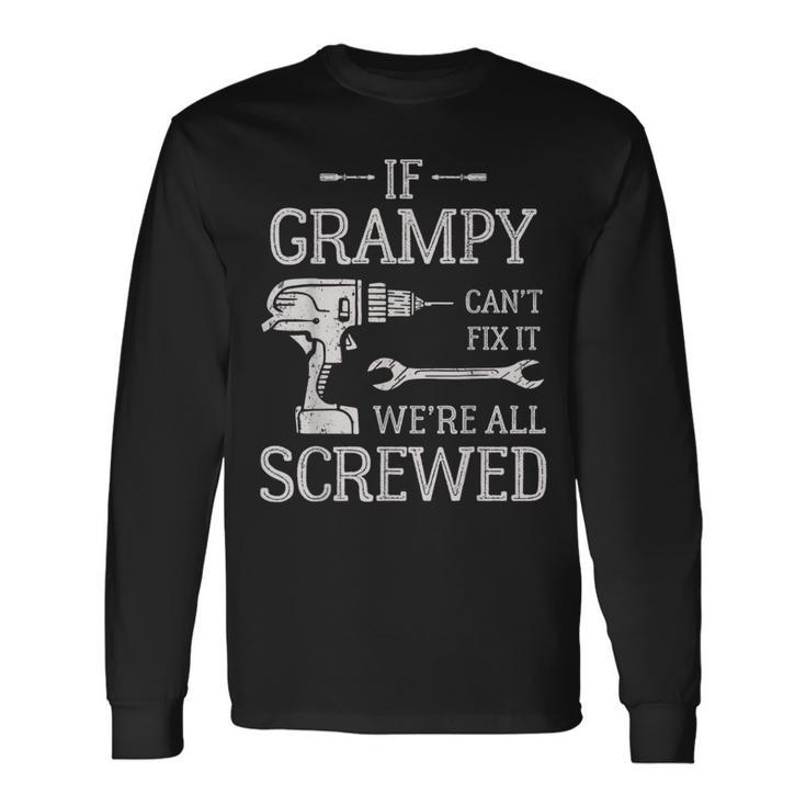 If Grampy Can't Fix It We're All Screwed Father's Day Long Sleeve T-Shirt