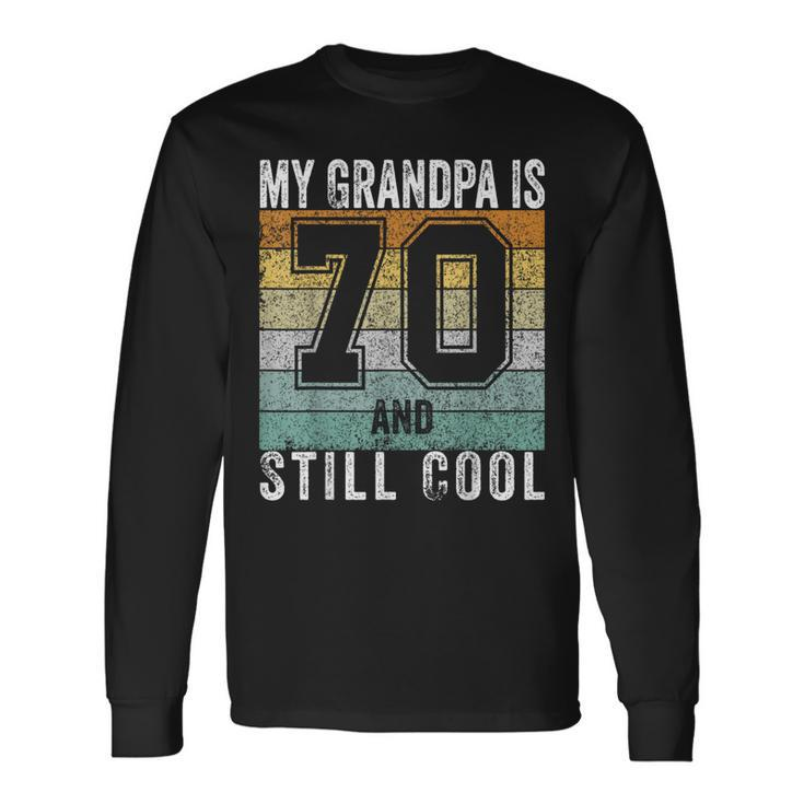 My Grandpa Is 70 And Still Cool 70Th Father's Day Long Sleeve T-Shirt