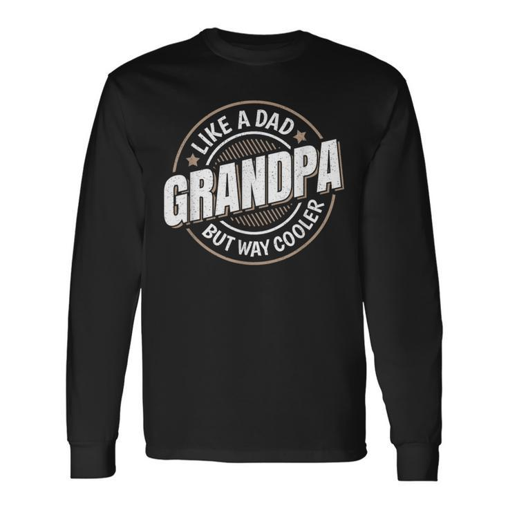 Grandpa Like A Dad But Way Cooler Grandpa Graphic Long Sleeve T-Shirt