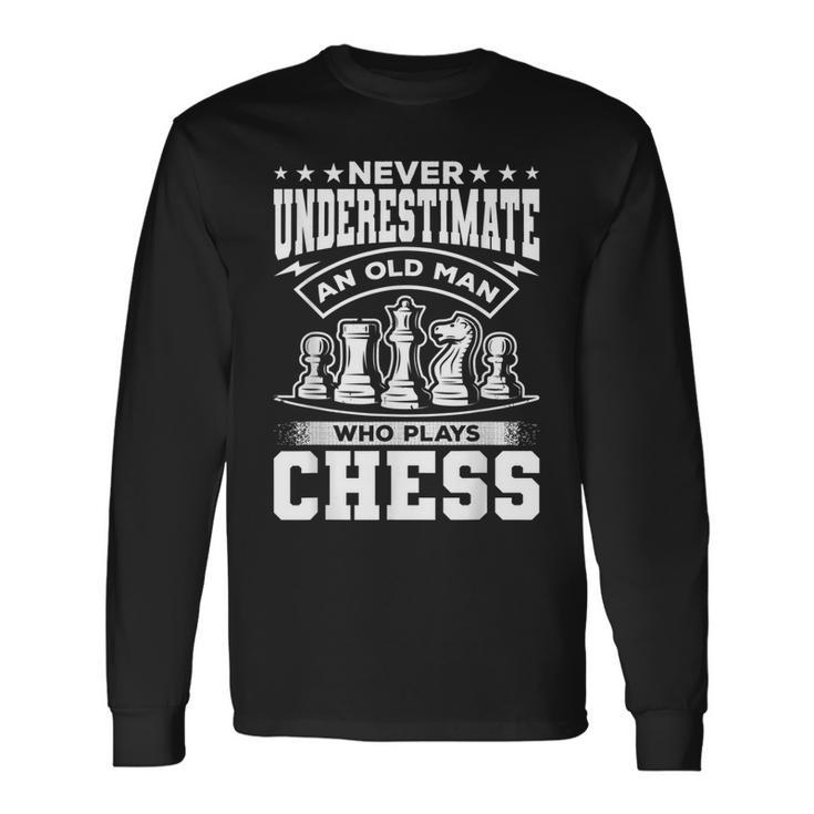 Grandpa Never Underestimate An Old Man Who Plays Chess Long Sleeve T-Shirt Gifts ideas