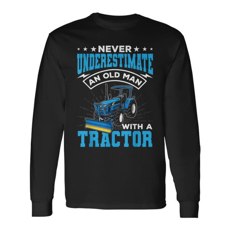 Grandpa Never Underestimate An Old Man With A Tractor Long Sleeve T-Shirt