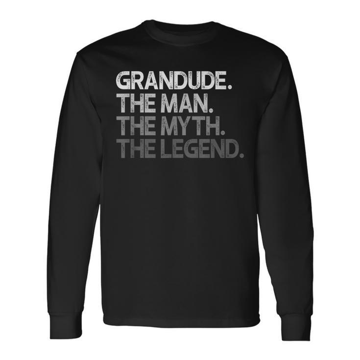 Grandude The Man The Myth The Legend Long Sleeve T-Shirt