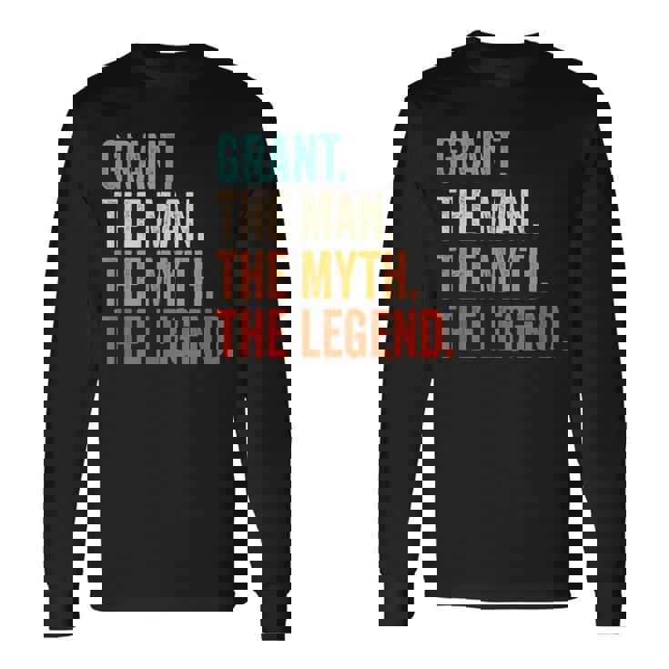 Grant The Man The Myth The Legend First Name Grant Long Sleeve T-Shirt