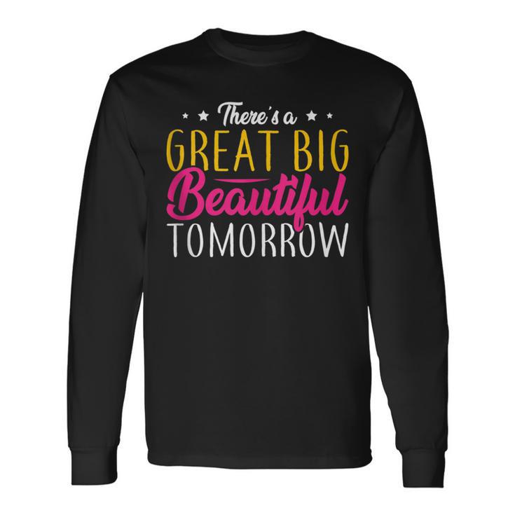 Great Big Beautiful Tomorrow Positivity Vibes Motivational Long Sleeve T-Shirt Gifts ideas