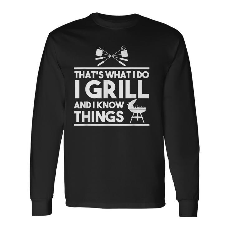 Grill Lover That's What I Do I Grill And Know Things Long Sleeve T-Shirt