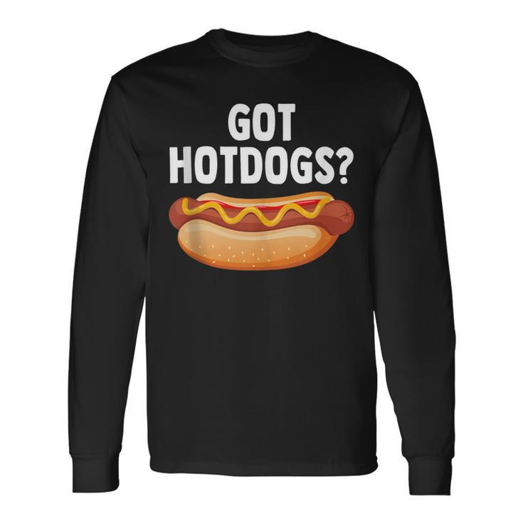 Grilling Cookout Joke Got Hot Dogs Hot Dog Grill Long Sleeve T-Shirt