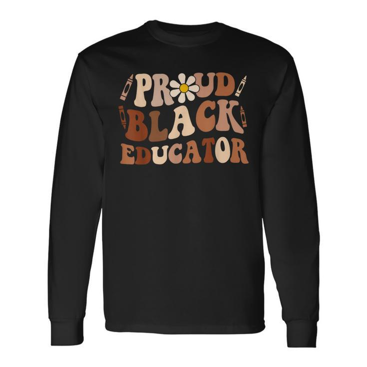 Groovy Proud Black Educator African Pride Black History Long Sleeve T-Shirt