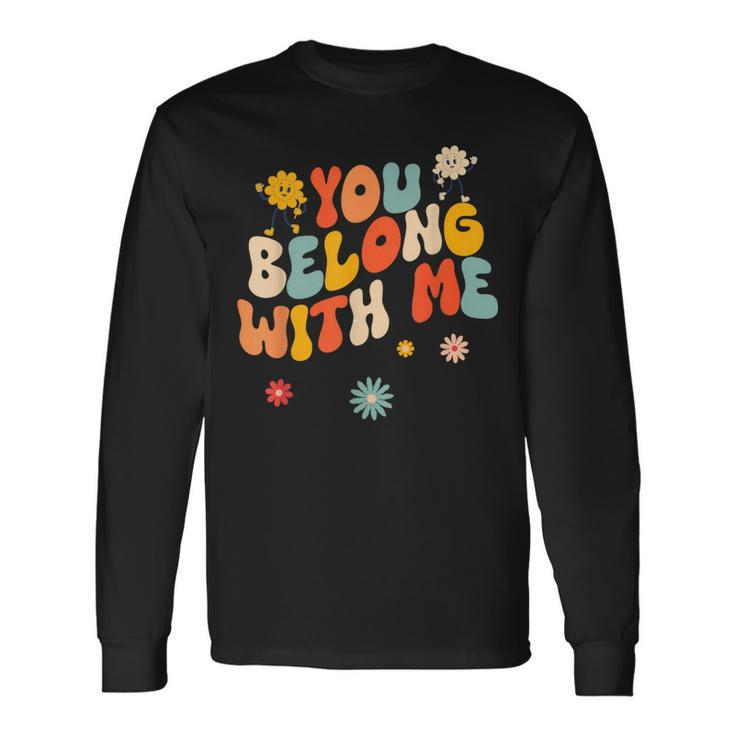 Groovy Valentine You Belong With Me Long Sleeve T-Shirt