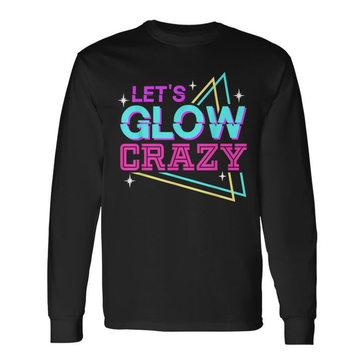 Group Team Lets A Glow Crazy Retro Colorful Quote Long Sleeve T-Shirt