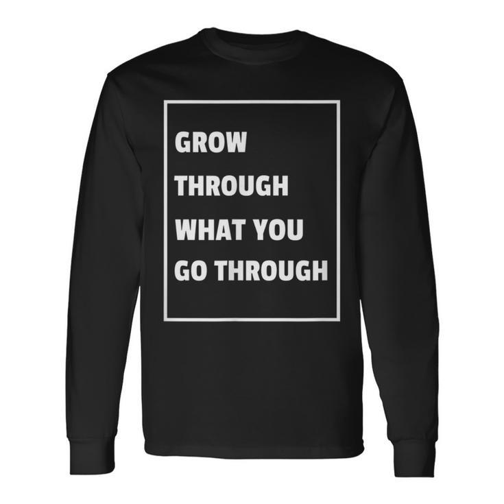 Grow Through What You Go Through Recovery T Long Sleeve T-Shirt