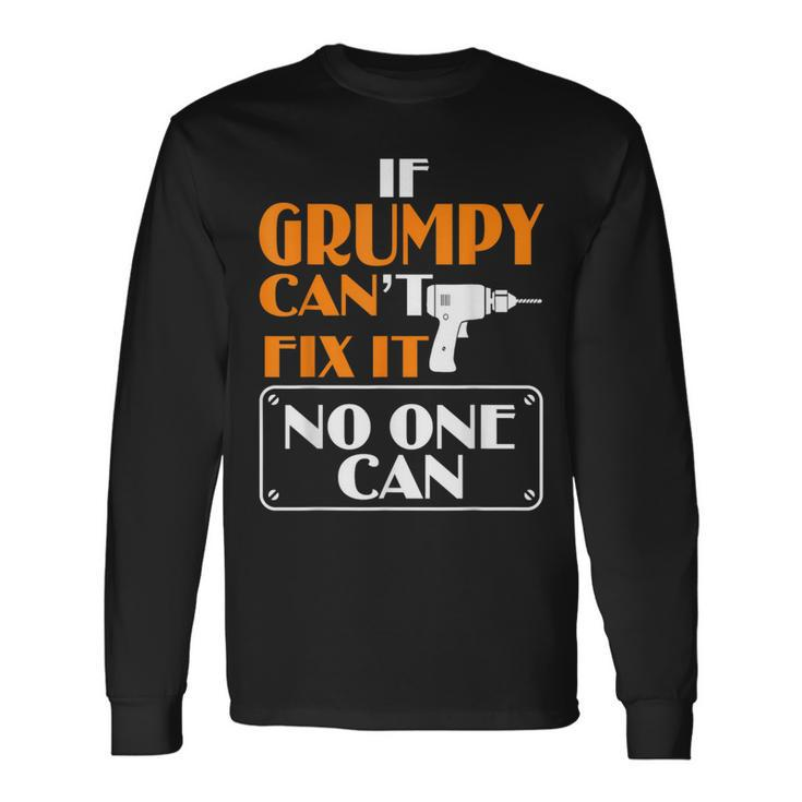 Grumpy Can Fix It For Grumpy Father's Day Long Sleeve T-Shirt