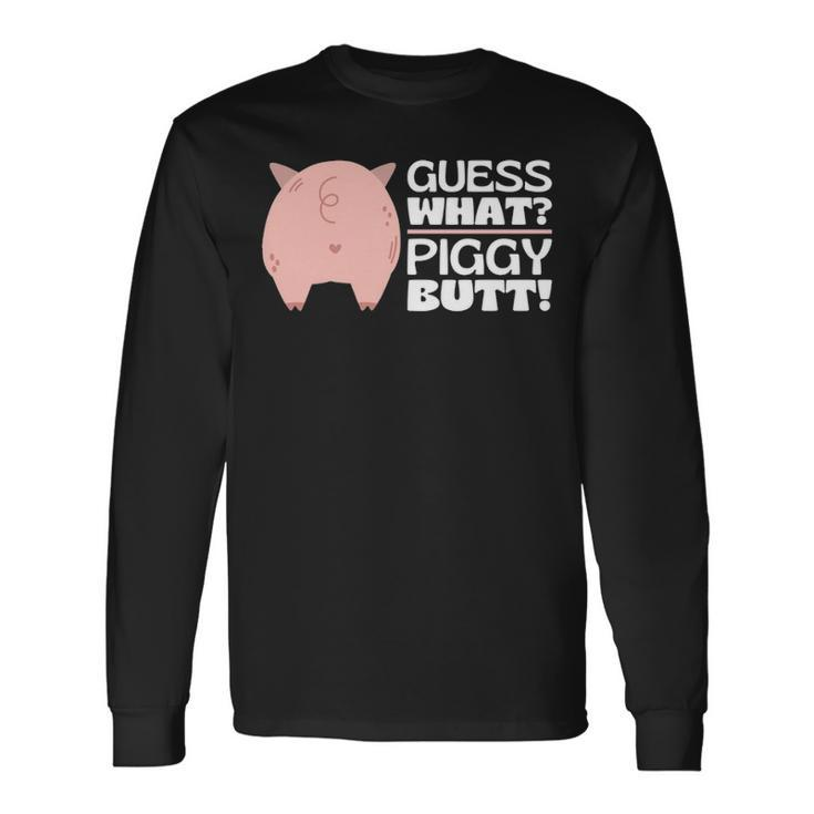 Guess What Piggy Butt Booty Shaking Pig Butts Pork Long Sleeve T-Shirt