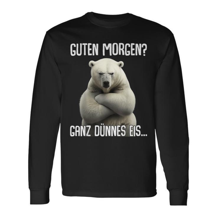 Guten Morgen Ganz Dünnes Eis Morgenmuffel Eisbär Langarmshirts Geschenkideen