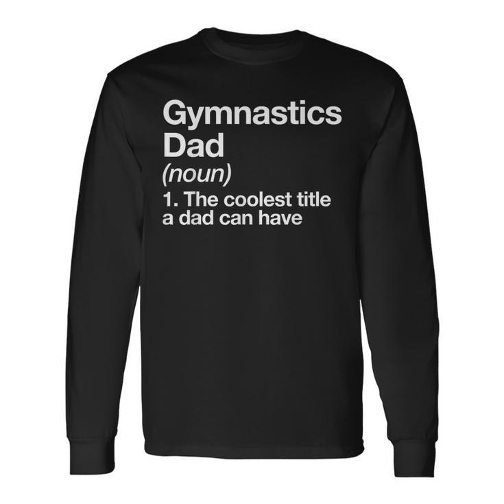 Gymnastics Dad Definition Sports Long Sleeve T-Shirt
