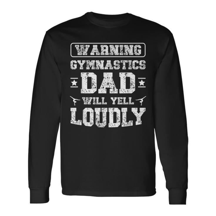 Gymnastics Dad Will Yell Loudly Gymnast Dad Of A Gymnast Long Sleeve T-Shirt