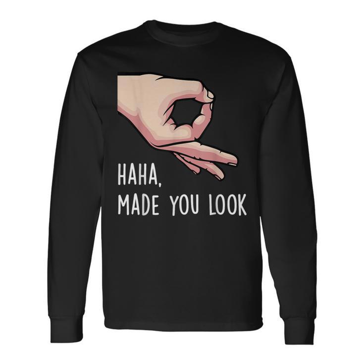 Haha Made You Look Finger Circle Hand Game Gag Long Sleeve T-Shirt