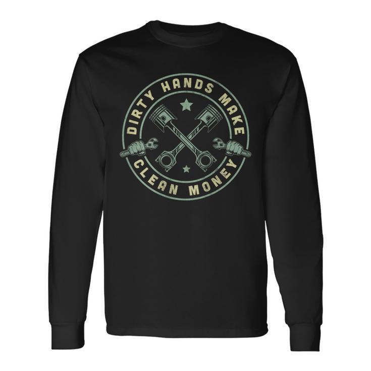 My Hands May Be Dirty But My Money Is Clean Mechanic Repair Long Sleeve T-Shirt Gifts ideas