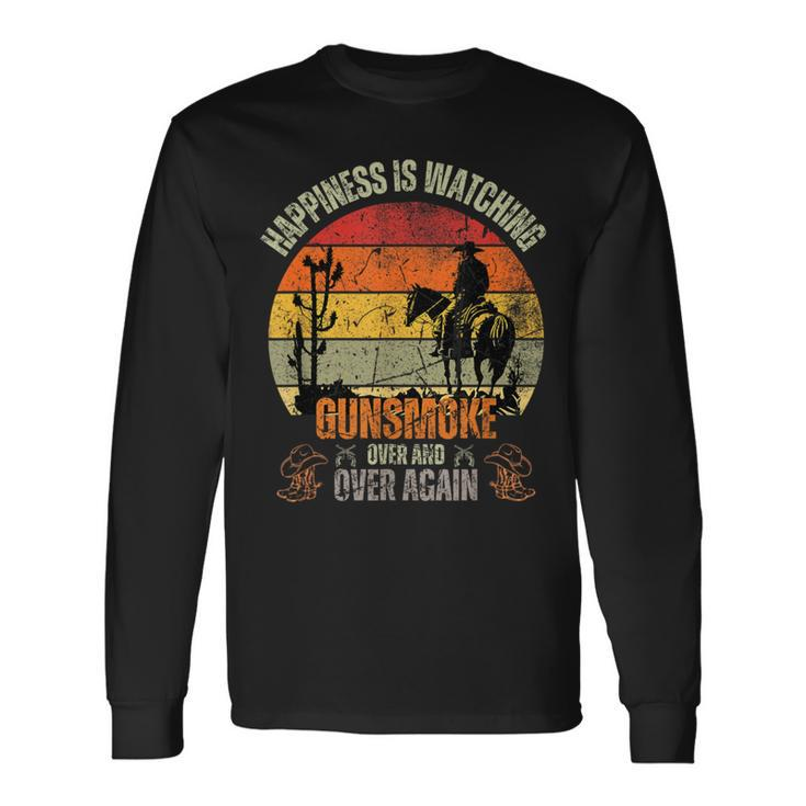 Happiness Is Watching Gun-Smoke Over And Vintage Cowboys Long Sleeve T-Shirt
