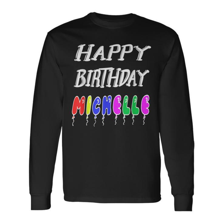 Happy Birthday Michelle Long Sleeve T-Shirt