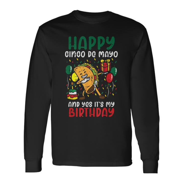 Happy Cinco De Mayo And Yes It's My Birthday Dabbing Taco Long Sleeve T-Shirt
