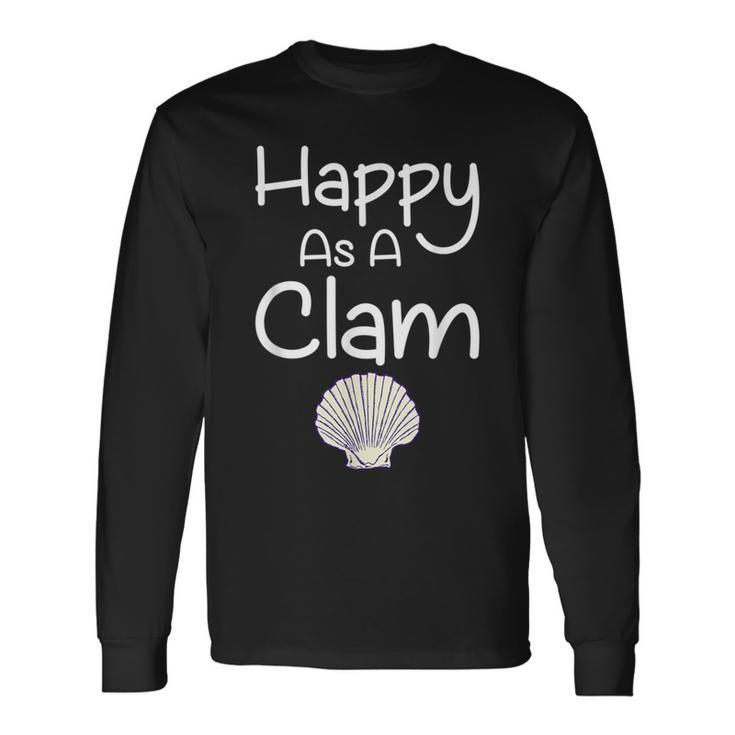 Happy As A Clam T- Quote Long Sleeve T-Shirt